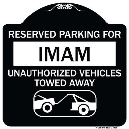 Signmission Reserved Parking for Imam Unauthorized Vehicles Towed Away Alum Sign, 18" x 18", BW-1818-23096 A-DES-BW-1818-23096